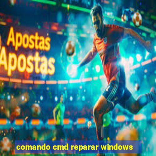 comando cmd reparar windows